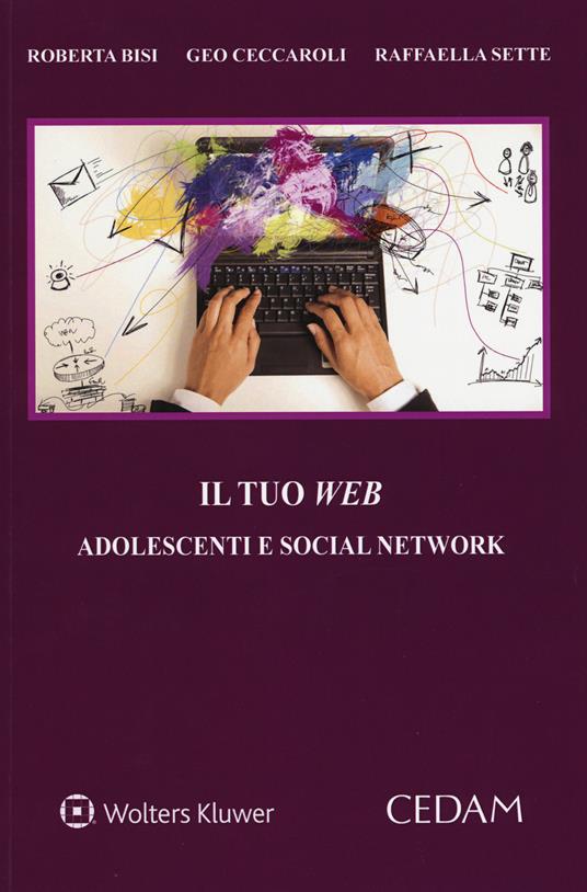 Il tuo web. Adolescenti e social network - Roberta Bisi,Geo Ceccaroli,Raffaella Sette - copertina