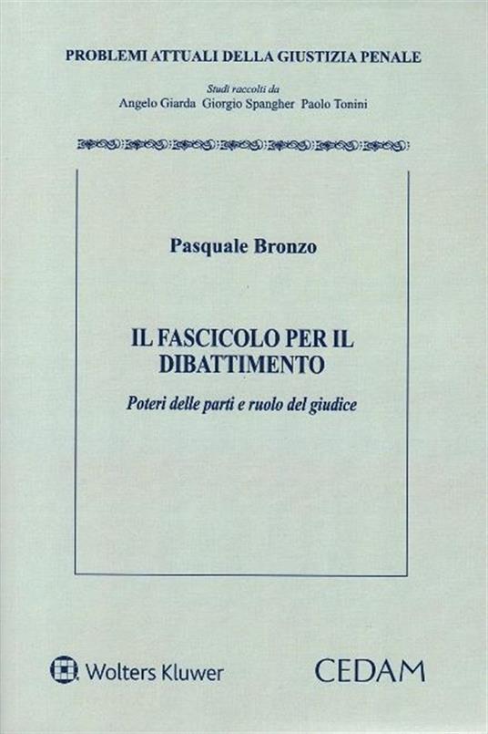 Fascicolo per il dibattimento. Poteri delle parti e ruolo del giudice - Pasquale Bronzo - copertina