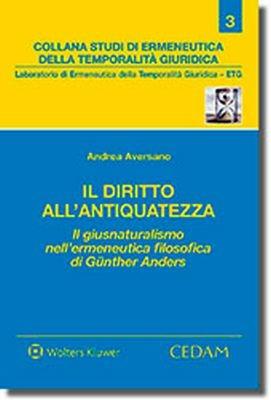 Diritto all'antiquatezza. Il giusnaturalismo nell'ermeneutica filosofica di Gunter Anders - Andrea Aversano - copertina