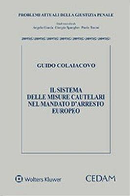 Il sistema delle misure cautelari nel mandato d'arresto europeo - Guido Colaiacovo - copertina