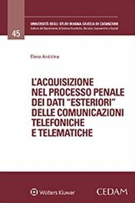 L'acquisizione nel processo penale dei dati «esteriori» delle comunicazioni telefoniche e telematiche - Elena Andolina - copertina