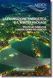 La transizione energetica e il Winter Package. Politiche pubbliche e regolazione dei mercati. Atti del Convegno Aiden (Milano, 29 settembre 20174) - Eugenio Bruti Liberati,Marinella De Focatiis,Aldo Travi - copertina