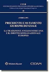 Precedente e mutamento giurisprudenziale. La tradizione angloamericana e il diritto sovranazionale europeo - Andrea Pin - copertina