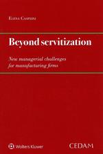 Beyond servitization. New managerial challenges for manufacturing firms
