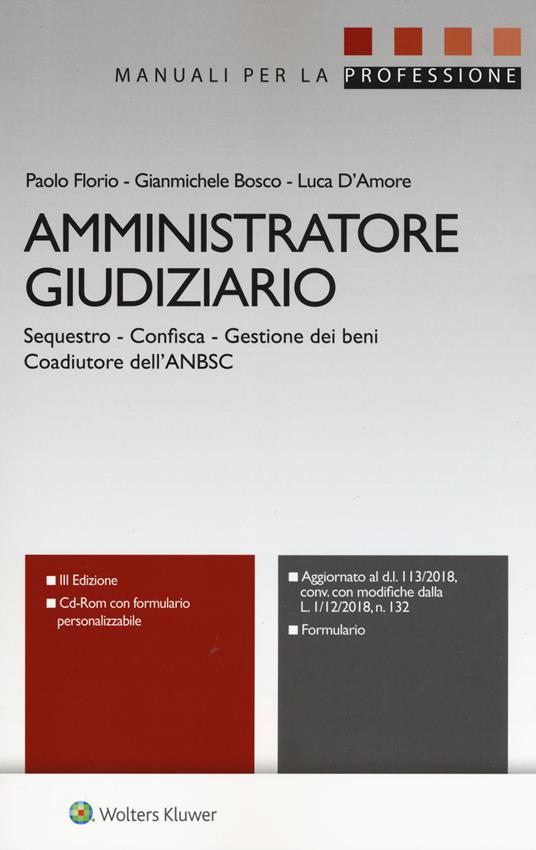 Amministratore giudiziario. Sequestro, confisca, gestione dei beni, coadiutore dell'ANBSC. Con CD-ROM - Paolo Florio,Gianmichele Bosco,Luca D'Amore - copertina