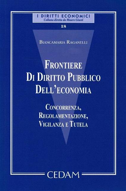 Frontiere di diritto pubblico dell'economia. Concorrenza, regolamentazione, vigilanza e tutela - Biancamaria Raganelli - copertina