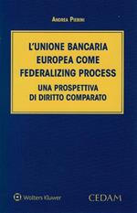 L'Unione bancaria europea come federalizing process. Una prospettiva di diritto comparato