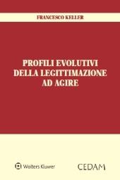 Profili evolutivi della legittimazione ad agire - Francesco Keller - copertina