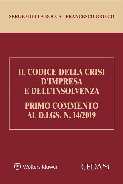Il codice della crisi d'impresa e dell'insolvenza. Primo commento al D.Lgs. N.14/2019 - Sergio Della Rocca,Francesco Grieco - ebook