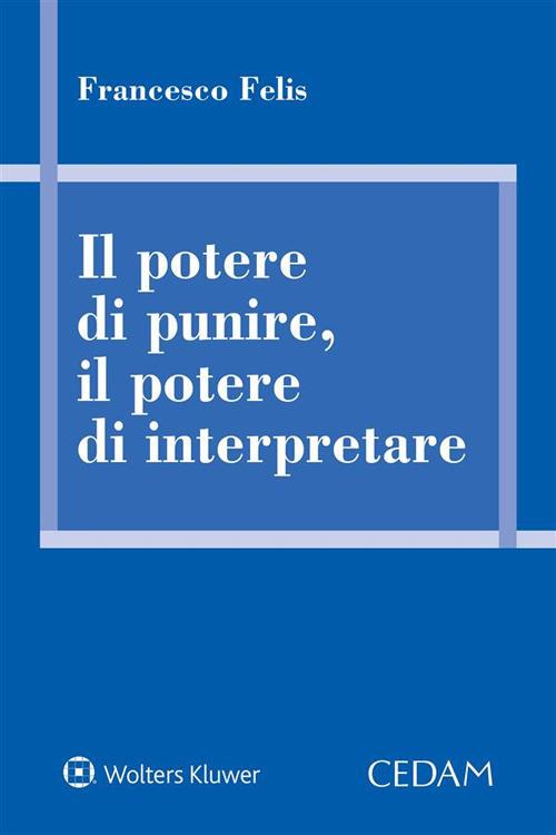 Il potere di punire, il potere di interpretare - Francesco Felis - ebook