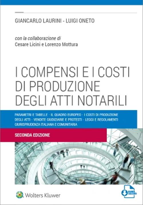 I compensi e i costi di produzione degli atti notarili - Giancarlo Laurini,luigi Oneto - copertina