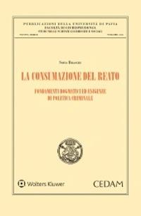 La consumazione del reato. Fondamenti dogmatici ed esigenze di politica criminale - Sofia Braschi - copertina
