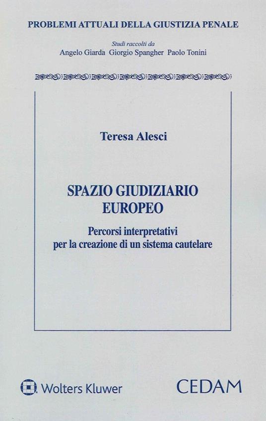 Spazio giudiziario europeo. Percorsi interpretativi per la creazione di un sistema cautelare - Teresa Alesci - copertina