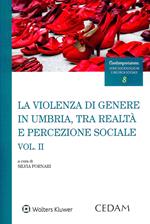 La violenza di genere in Umbria, tra realtà e percezione sociale. Vol. 2