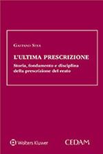 L'ultima prescrizione. Storia, fondamento e disciplina della prescrizione del reato