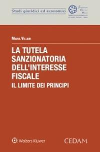 La tutela sanzionatoria dell’interesse fiscale. Il limite dei principi - Maria Villani - copertina