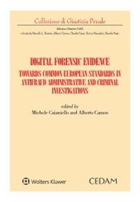 Digital forensic evidence. Towards common european standards in antifraud administrative and criminal investigation - Michele Caianello,Alberto Camon - copertina