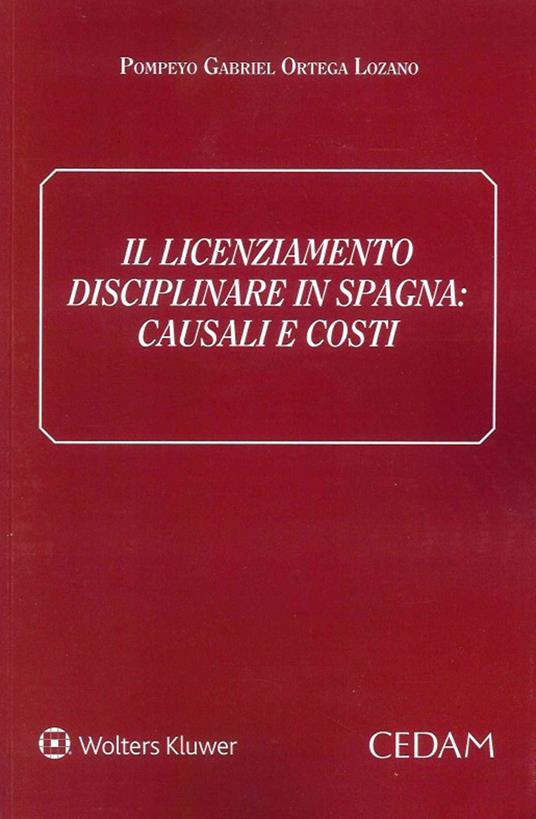 Il licenziamento disciplinare in Spagna. Causali e costi - Pompeyo Gabriel Ortega Lozano - copertina