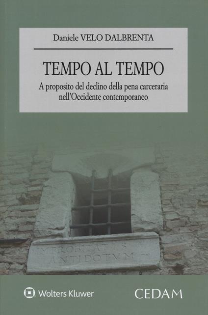 Tempo al tempo. A proposito del declino della pena carceraria nell’Occidente contemporaneo - Daniele Velo Dalbrenta - copertina