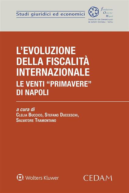 L' evoluzione della fiscalità internazionale. Le venti «primavere» di Napoli - Clelia Buccico,Stefano Ducceschi,Salvatore Tramontano - ebook