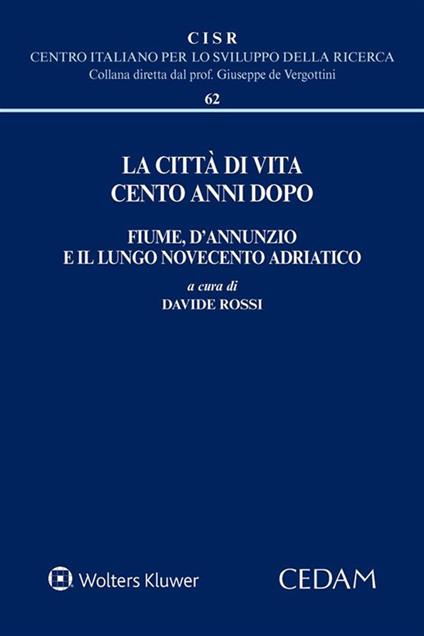 La città di vita cento anni dopo. Fiume, D'Annunzio e il lungo Novecento adriatico - Davide Rossi - ebook