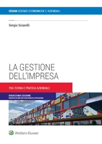 La gestione dell'impresa. Tra teoria e pratica aziendale - Sergio Sciarelli - copertina