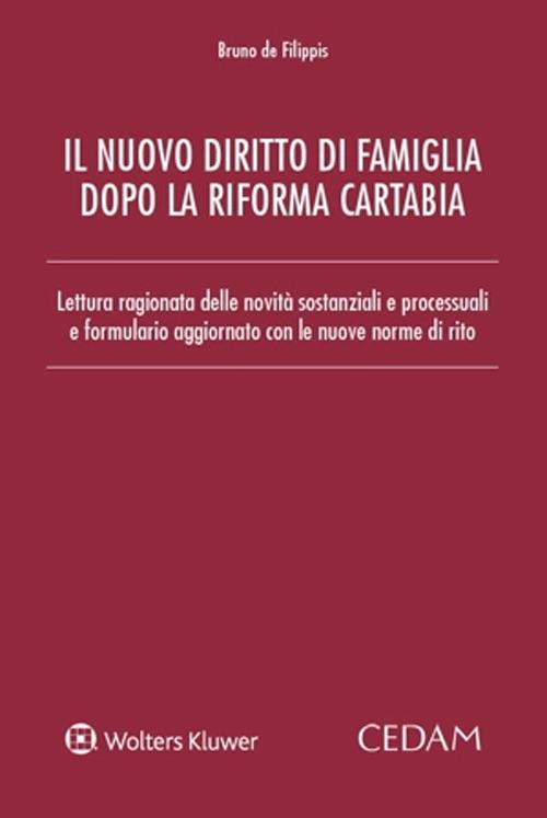 Nuovo diritto di famiglia dopo la riforma Cartabia. Lettura ragionata delle novità sostanziali e processuali e formulario aggiornato con le nuove norme di rito - Bruno De Filippis - copertina