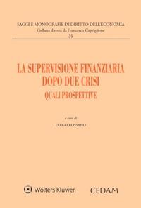 La supervisione finanziaria dopo due crisi. Quali prospettive. Atti convegno Capri 17-18 giugno 2022 - Diego Rossano - copertina