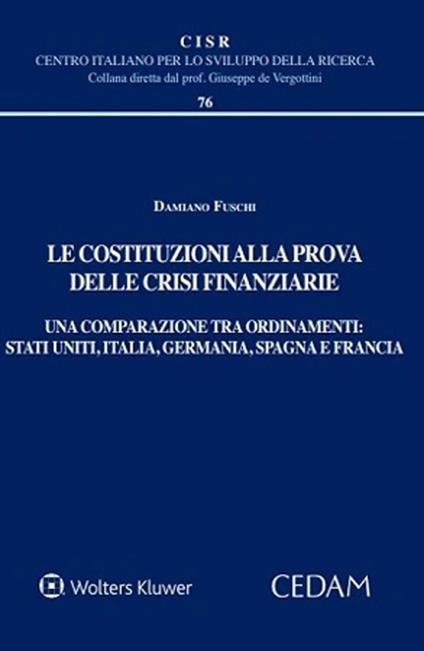 Le costituzioni alla prova delle crisi finanziarie. Una comparazione tra ordinamenti. Stati uniti, Italia, Germania, Spagna e Francia - Damiano Fuschi - copertina