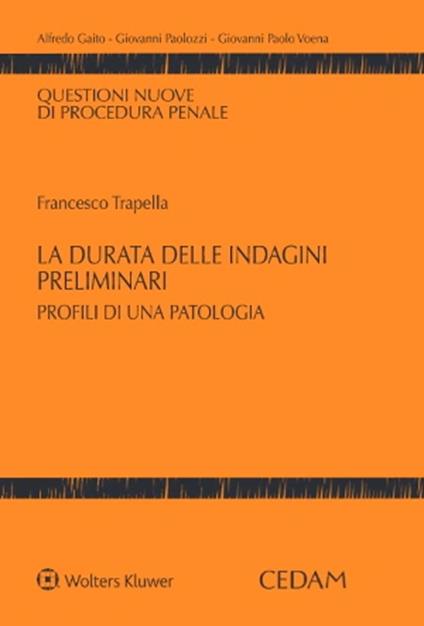 La durata delle indagini preliminari. Profili di una patologia - Francesco Trapella - copertina