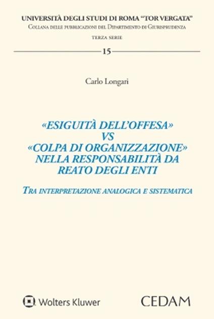 «Esiguità dell’offesa» vs «colpa di organizzazione» nella responsabilità da reato degli enti - Carlo Longari - copertina