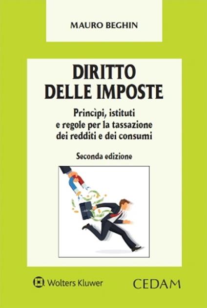 Diritto delle imposte. Princìpi, istituti e regole per la tassazione dei redditi e dei consumi - Mauro Beghin - copertina