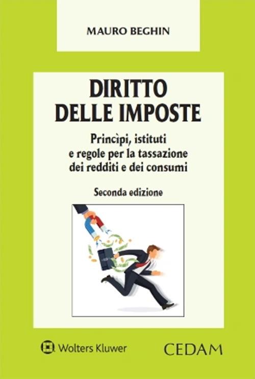 Diritto delle imposte. Princìpi, istituti e regole per la tassazione dei redditi e dei consumi - Mauro Beghin - copertina