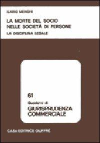 La morte del socio nelle società di persone. La disciplina legale - Ilario Menghi - copertina