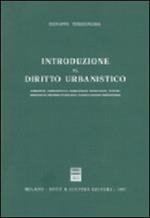Introduzione al diritto urbanistico. Ambiente, urbanistica, territorio, paesaggio, parchi, proprietà, proprietà edilizia, pianificazione urbanistica