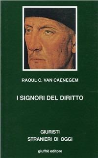 I signori del diritto. Giudici, legislatori e professori nella storia europea - Raoul C. Van Caenegem - copertina