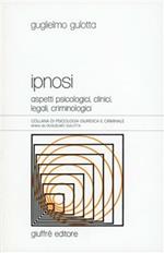 Ipnosi. Aspetti psicologici, clinici, legali, criminologici