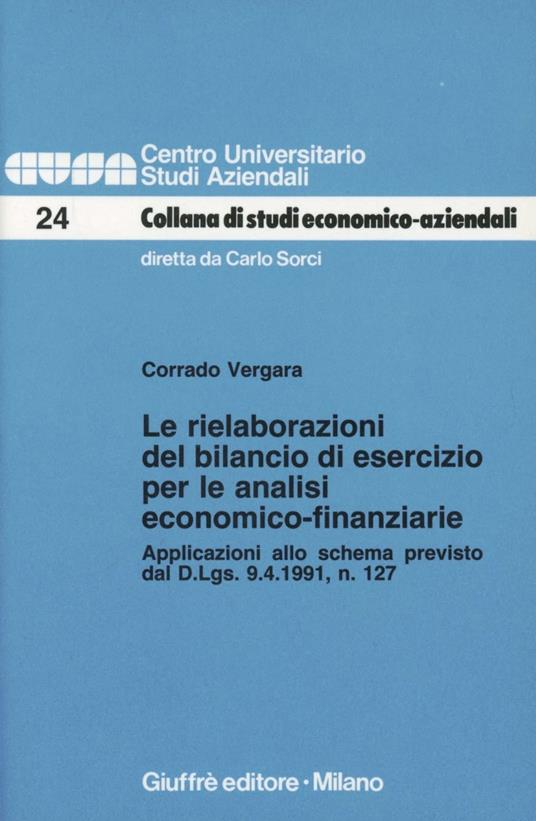 Le rielaborazioni del bilancio di esercizio per le analisi economico-finanziarie. Applicazioni allo schema previsto dal DL n. 127, del 9 aprile 1991 - Corrado Vergara - copertina