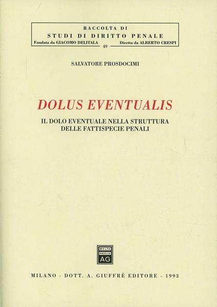Dolus eventualis. Il dolo eventuale nella struttura delle fattispecie penali - Salvatore Prosdocimi - copertina