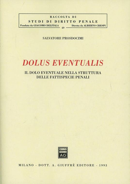 Dolus eventualis. Il dolo eventuale nella struttura delle fattispecie penali - Salvatore Prosdocimi - copertina