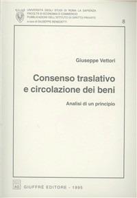 Consenso traslativo e circolazione dei beni. Analisi di un principio - Giuseppe Vettori - copertina