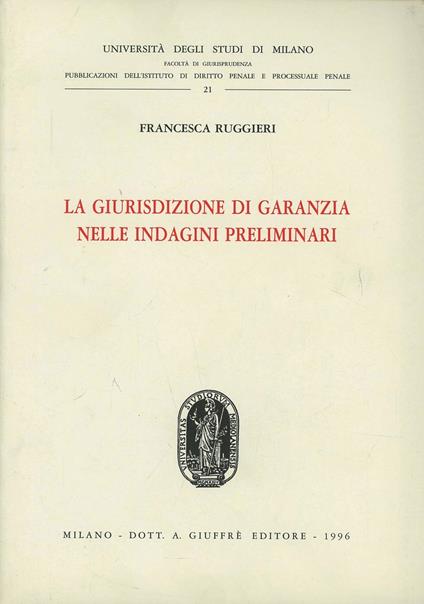 La giurisdizione di garanzia nelle indagini preliminari - Francesca Ruggieri - copertina