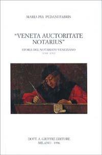 Veneta auctoritate notarius. Storia del notariato veneziano (1514-1797) - M. Pia Pedani - copertina