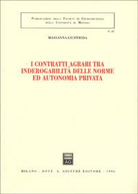 I contratti agrari tra inderogabilità delle norme ed autonomia privata - Marianna Giuffrida - copertina