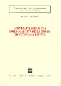 I contratti agrari tra inderogabilità delle norme ed autonomia privata - Marianna Giuffrida - copertina