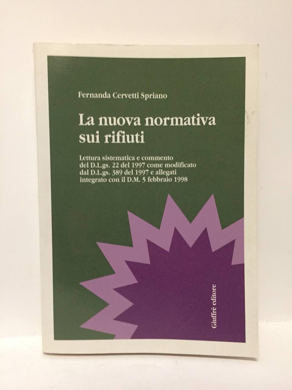 La nuova normativa sui rifiuti. Lettura sistematica e commento del DL 22 del 1997 come modificato dal DL 389 del 1997 e allegati...