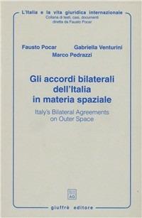 Gli accordi bilaterali dell'Italia in materia spaziale-Italy's bilateral agreements on outer space - Fausto Pocar,Gabriella Venturini,Marco Pedrazzi - copertina