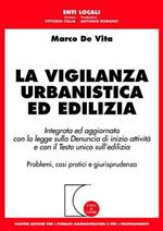 La vigilanza urbanistica ed edilizia. Integrata ed aggiornata con la legge sulla denuncia di inizio attività e con il Testo Unico sull'edilizia