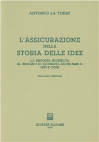 L' assicurazione nella storia delle idee. La risposta giuridica al bisogno di sicurezza economica: ieri e oggi - Antonio La Torre - copertina