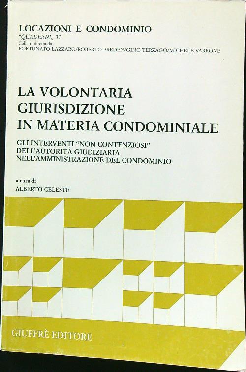 La volontaria giurisdizione in materia condominiale. Gli interventi «Non contenziosi» dell'autorità giudiziaria nell'amministrazione del condominio